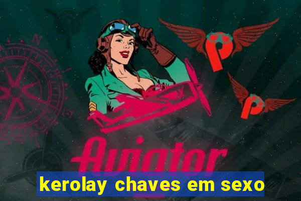 kerolay chaves em sexo